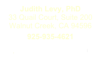 Judith Levy, PhD
33 Quail Court, Suite 200
Walnut Creek, CA 94596
925-935-4621
judynlevy@gmail.com